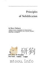 PRINCIPLES OF SOLIDIFICATION   1964  PDF电子版封面    BRUCE CHALMERS 