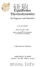 EQUILIBRIUM THERMODYNAMICS FOR ENGINEERS AND SCIENTISTS   1980  PDF电子版封面    R.W.HAYWOOD 
