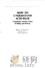 HOW TO UNDERSTAND ACID-BASE   1981  PDF电子版封面    PETER A.STEWART 