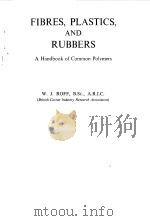 FIBRES PLASTICS AND RUBBERS--A HANDBOOK OF COMMON POLYMERS   1956  PDF电子版封面    W.J.ROFF 