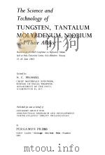 THE SCIENCE AND TECHNOLOGY OF TUNGSTEN TANTALUM MOLYBDENUM NIOBIUM AND THEIR ALLOYS（1964 PDF版）