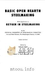 BASIC OPEN HEARTH STEELMAKING WITH SUPPLEMENT ON OXYGEN IN STEELMAKING   1964  PDF电子版封面    GERHARD DERGE 