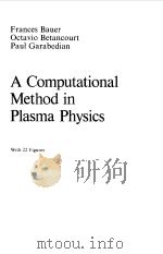 A COMPUTATIONAL METHOD IN PLASMA PHYSICS   1978  PDF电子版封面    FRANCES BAUER 