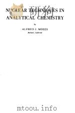 NUCLEAR  TECHNIQUES IN ANALYTICAL CHEMISTRY   1965  PDF电子版封面    ALFREDJ.MOSES 