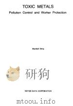 TOXIC METALS--POLLUTION CONTROL AND WORKER PROTECTION   1976  PDF电子版封面     