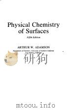 PHYSICAL CHEMISTRY OF SURFACES   1990  PDF电子版封面    ARTHUR W.ADAMSON 