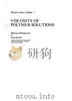 VISCOSITY OF POLYMER SOLUTIONS   1982  PDF电子版封面    MILOSLAV BOHDANECKY 