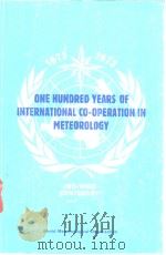 ONE HUNDRED YEARS OF INTERNATIONAL CO-OPERATION IN METEOROLOGY (1873-1973)     PDF电子版封面     