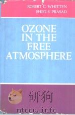 ROBERT C.WHITTEN SHEO S.PRASAD OZONE IN THE FREE ATMOSPHERE     PDF电子版封面  0442292074   