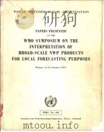 PAPERS PRESENTED AT THE WMO SYMPOSIUM ON THE INTERPRETATION OF BROAD-SCALE NWP PRODUCTS FOR LOCAL FO     PDF电子版封面  9263104506   