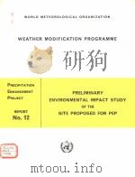 WEATHER MODIFICATION PROGRAMME  PRELIMINARY ENVIRONMENTAL IMPACT STUDY OF THE SITE PROPOSED FOR PEP     PDF电子版封面     