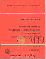 WORLD WEATHER WATCH  CONSOLIDATED REPORT ON THE VOLUNTARY ASSISTANCE PROGRAMME INCLUDING PROJECTS AP     PDF电子版封面     