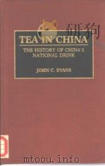 TEA IN  CHINA  THE HISTORY OF CHINA‘S NATIONAL DRINK     PDF电子版封面    JOHN C.EVANS 
