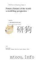 World Survey of Climatology Volume 16 FUTURE CLIMATES OF THE WORLD:A MODELLING PERSPECTIVE（ PDF版）