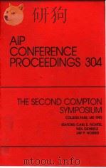 AIP CONFERENCE PROCEEDINGS 304  THE SECOND COMPTON SYMPOSIUM     PDF电子版封面  1563962616  CARL E.FLCHTEL  NEIL GEHRELS 