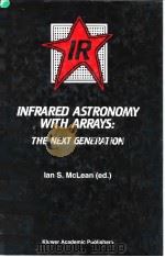 INFRARED ASTRONOMY WITH ARRAYS:THE NEXT GENERATION     PDF电子版封面  0792327780  IAN S.McLEAN 