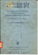 ILLUSTRATED GLOSSARY FOR SOLAR AND SOLAR-TERRESTRIAL PHYSICS     PDF电子版封面  9027708258  A.Bruzek and C.J.Durrant 