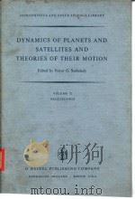 DYNAMICS OF PLANETS AND STAELLITES AND THEORIES OF THEIR MOTION     PDF电子版封面  902770869X  Victor G.Szebehely 