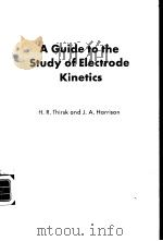 A Guide to the Study of ELECTRODE KINETICS     PDF电子版封面  0126877505  H.R.THIRSK  J.A.HARRISON 