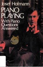 Josef Hofmann PIANO PLAYING WITH PIANO QUESTIONS ANSWERED     PDF电子版封面    GREGOR BENKO 
