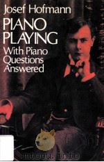 Josef Hofmann PIANO PLAYING WITH PIANO QUESTIONS ANSWERED Piano Questions Answered     PDF电子版封面    GREGOR BENKO 
