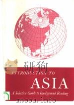 INTRODUCTION TO ASIA A SELECTIVE GUIDE TO BACKGROUND READING   1955  PDF电子版封面    编写：L.King Quan 