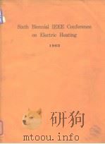 6th Biennial IEEE Conference on Electric Heating 1963.     PDF电子版封面     