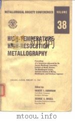 Metallurgical Society Conferences.v.38:Hightemperature high-resolution metallography.1967.（ PDF版）