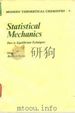 MODERN THEORETICAL CHEMISTRY.5  Statistical Mechanics  Part A:Equilibrium Techniques     PDF电子版封面     
