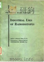 National Industrial Conference Board.Industrial uses of radioisotopes.1958.（ PDF版）