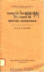 TERMITE INFESTATION OF PINES IN BRITISH HONDURAS     PDF电子版封面    R.M.C.WILLIAMS 