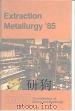 The Institution of Mining and Metallurgy.Extraction metallurgy'85.1985.     PDF电子版封面     