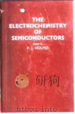 THE ELECTROCHEMISTRY OF SEMICONDUCTORS EDITED BY PLJ.HOLMES 1962.     PDF电子版封面     