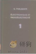 ELECTRONIQUE ET RADIOELECTRICITE TOME Ⅰ     PDF电子版封面    Thalmann G. 