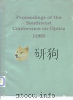Proceedings of the Southwest Conference on Optics 1985     PDF电子版封面  0892525754   