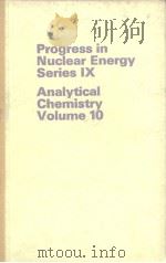 PROGRESS IN NUCLEAR ENERGY SERIES IX ANALYTICAL CHEMISTRY VOLUME 10（ PDF版）