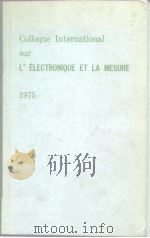 Colloque International sur L'ELECTRONIQUE ET LA MESURE 1975     PDF电子版封面     