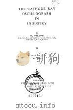 THE CATHODE RAY OSCILLOGRAPH IN INDUSTRY     PDF电子版封面    W.WILSON 