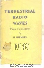 TERRESTRIAL RADIO WAVES THEORY OF PROPAGATION     PDF电子版封面    DR.H.BREMMER 