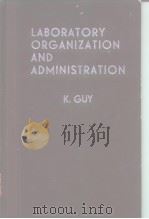 LABORATORY ORGANIZATION AND ADMINISTRATION     PDF电子版封面    K.GUY 