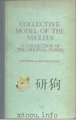 COLLECTIVE MODEL OF THE NUCLEUS A COLLECTION OF THE ORIGINAL PAPERS     PDF电子版封面     