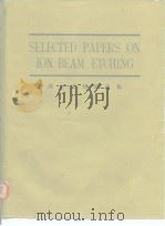 Selected papers on Ion beam etching.1980.     PDF电子版封面     
