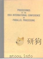 PROCEEDINGS OF THE 1984 INTERNATIONAL CONFERENCE ON PARALLEL PROCESSING     PDF电子版封面  084860560X   