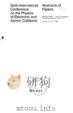 Sixth International Conference on the Physics of ELectronic and Atomic Collisions Abstracts of Paper     PDF电子版封面     