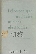 L'ELECTRONIQUE NUCLEAITRE NUCLEAR ELECTRONICS Ⅰ（SESSIONS 1-5）     PDF电子版封面     