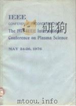 IEEE COINFERENCE RECORD-ABSTRACTS The 1976 IEEE International Conference on Plasma Science     PDF电子版封面     