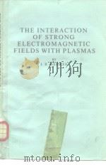 THE INTERACTION OF STRONG ELECTROMAGNETIC FIELDS WITH PLASMAS     PDF电子版封面  0198514670  I.R.GEKKER 