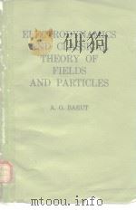 ELECTRODYNAMICS AND CLASSICAL THEORY OF FIELDS AND PARTICLES     PDF电子版封面     