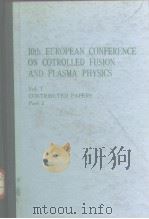 10th EUROPEAN CONFERENCE ON COTROLLED FUSION AND LASMA PHYSICS Vol.1 CONTRIBUTED PAPERS Part 2     PDF电子版封面     