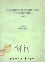 FRONTIERS OF COMPUTERS IN MEDICINE 1982     PDF电子版封面     